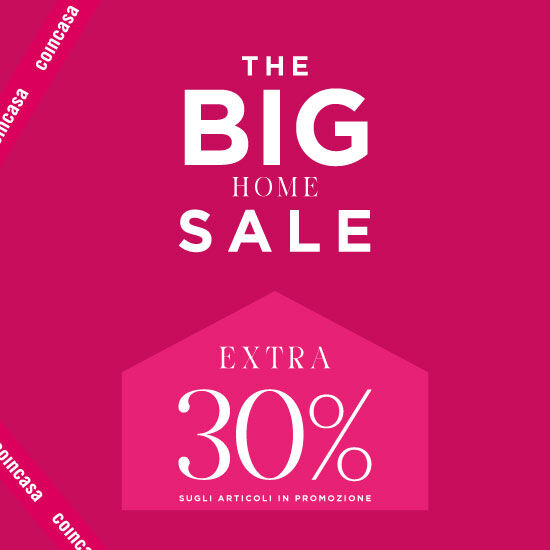 THE BIG HOME SALE EXTRA -30% DI SCONTO IN ESCLUSIVA PER I TITOLARI COINCARD